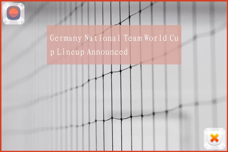 Germany National Team World Cup Lineup Announced