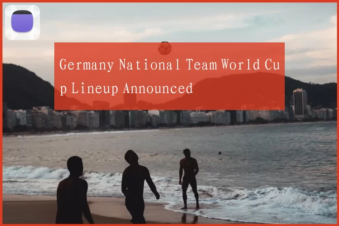Germany National Team World Cup Lineup Announced